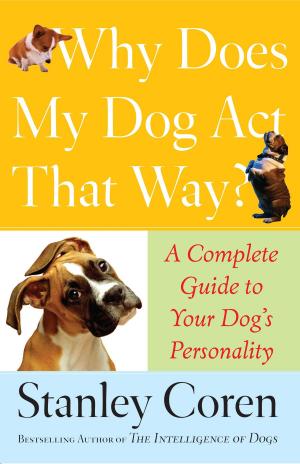 Cover of the book Why Does My Dog Act That Way? by Richard Lavoie