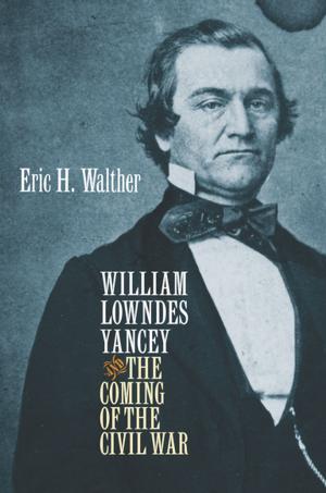 Cover of the book William Lowndes Yancey and the Coming of the Civil War by Judith Giesberg