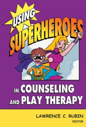 Cover of the book Using Superheroes in Counseling and Play Therapy by Michele Angell Landrum, ADN, RN, CCRN