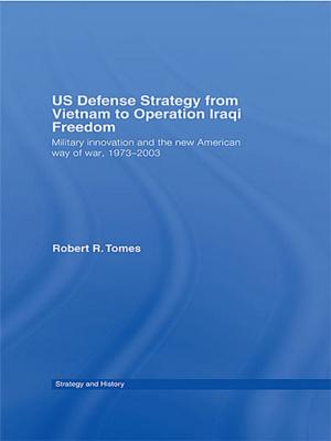 Cover of the book US Defence Strategy from Vietnam to Operation Iraqi Freedom by Keith Hartley