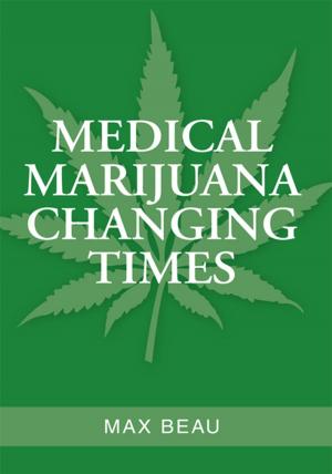 Cover of the book Medical Marijuana Changing Times by D.A. White