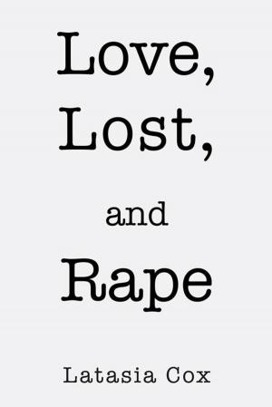 Cover of the book Love, Lost, and Rape by Maria Holguin Morales-Hendry