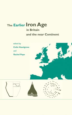 Cover of the book The Earlier Iron Age in Britain and the Near Continent by Daniel Keller, Jennifer Price, Caroline Jackson