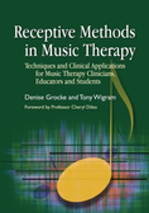 Cover of the book Receptive Methods in Music Therapy by Stephen William Cornwell, Alexandra Brown, Vicky Bliss, Liane Holliday Willey, Anne Henderson, Giles Harvey, Chris Mitchell, PJ Hughes, Stephen Jarvis, Wendy Lawson, Kamlesh Pandya, Hazel Dawn Lockwood Pottage, Neil Shepherd, Dean Worton