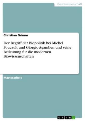 Cover of the book Der Begriff der Biopolitik bei Michel Foucault und Giorgio Agamben und seine Bedeutung für die modernen Biowissenschaften by Sophia Fischer