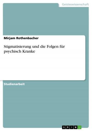 Cover of the book Stigmatisierung und die Folgen für psychisch Kranke by Sven Christos Peschel