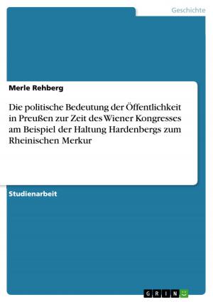 Book cover of Die politische Bedeutung der Öffentlichkeit in Preußen zur Zeit des Wiener Kongresses am Beispiel der Haltung Hardenbergs zum Rheinischen Merkur
