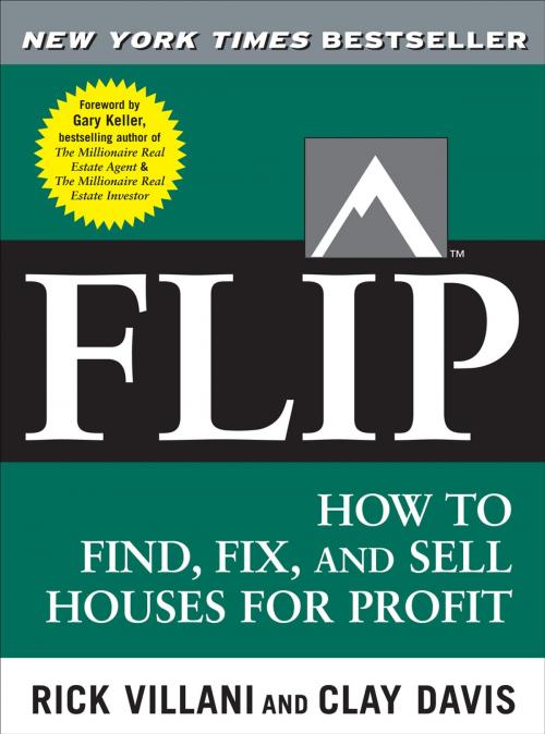 Cover of the book Flip : How to Find, Fix, and Sell Houses for Profit: How to Find, Fix, and Sell Houses for Profit by Rick Villani, , Clay Davis, Gary Keller, Clay Davis, McGraw-Hill Education