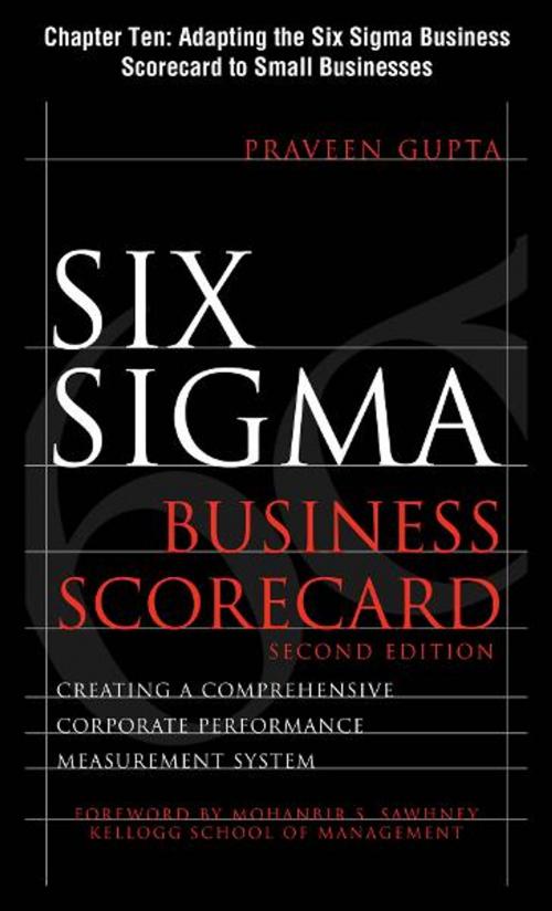 Cover of the book Six Sigma Business Scorecard, Chapter 10 - Adapting the Six Sigma Business Scorecard to Small Businesses by Praveen Gupta, McGraw-Hill Companies,Inc.