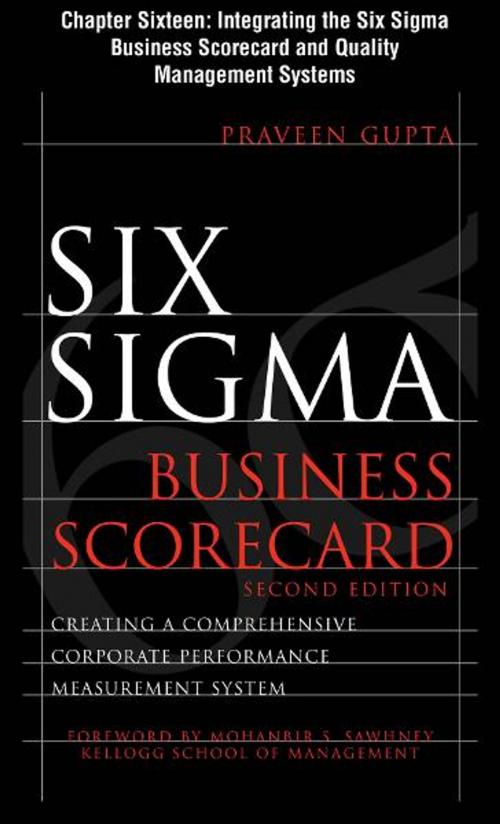 Cover of the book Six Sigma Business Scorecard, Chapter 16 - Integrating the Six Sigma Business Scorecard and Quality Management Systems by Praveen Gupta, McGraw-Hill Companies,Inc.