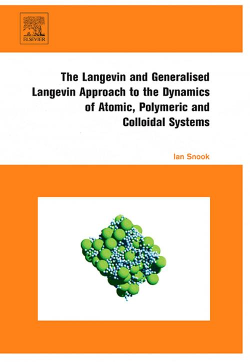 Cover of the book The Langevin and Generalised Langevin Approach to the Dynamics of Atomic, Polymeric and Colloidal Systems by Ian Snook, Elsevier Science