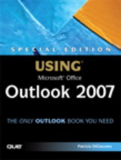 Cover of the book Special Edition Using Microsoft Office Outlook 2007 by Patricia DiGiacomo, Pearson Education