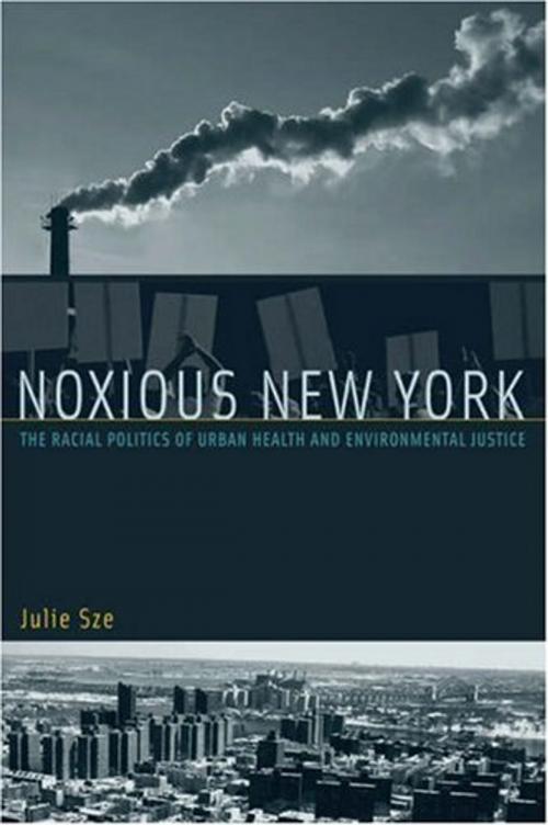 Cover of the book Noxious New York: The Racial Politics of Urban Health and Environmental Justice by Julie Sze, MIT Press