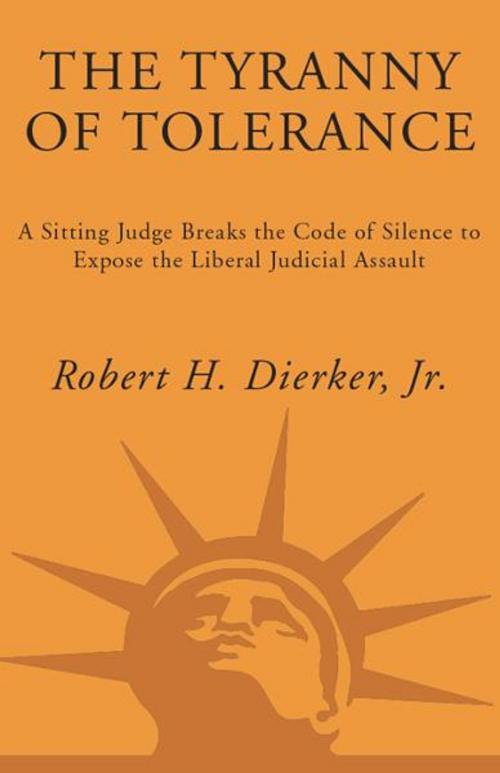 Cover of the book The Tyranny of Tolerance by Robert H. Dierker, Jr., The Crown Publishing Group