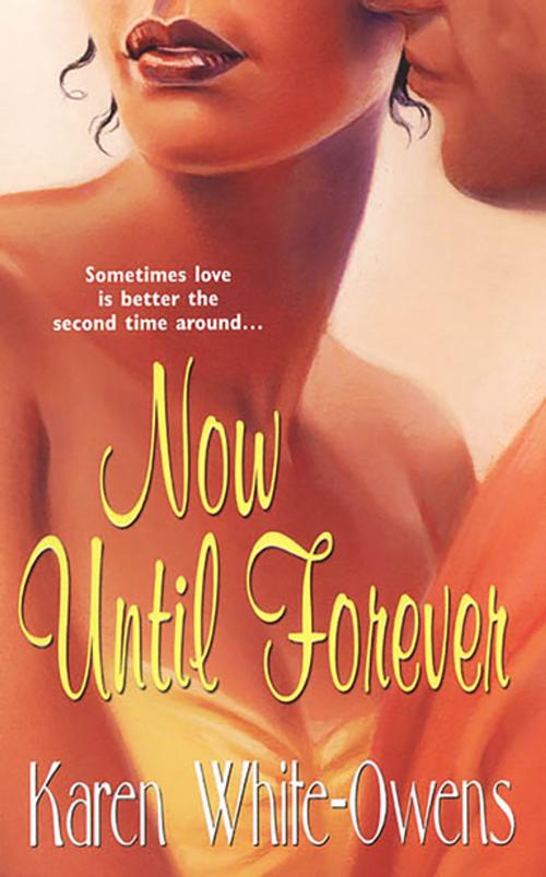 Cover of the book Now Until Forever by Karen White-Owens, Kensington Books