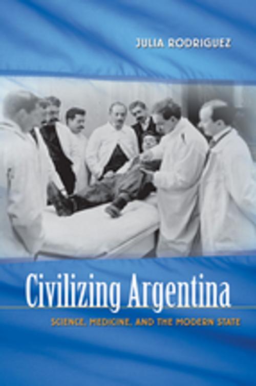 Cover of the book Civilizing Argentina by Julia Rodriguez, The University of North Carolina Press