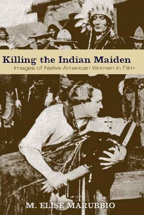Cover of the book Killing the Indian Maiden by M. Elise Marubbio, The University Press of Kentucky