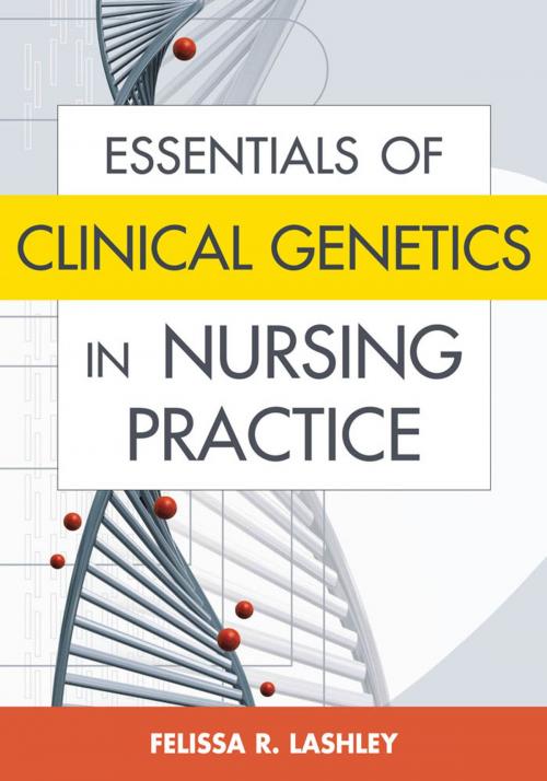 Cover of the book Essentials of Clinical Genetics in Nursing Practice by Felissa R. Lashley, RN, PhD, ACRN, FAAN, FACMG, Springer Publishing Company