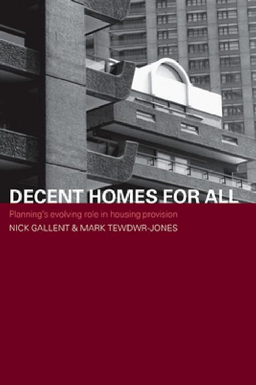 Cover of the book Decent Homes for All by Nick Gallent, Mark Tewdwr-Jones, Taylor and Francis