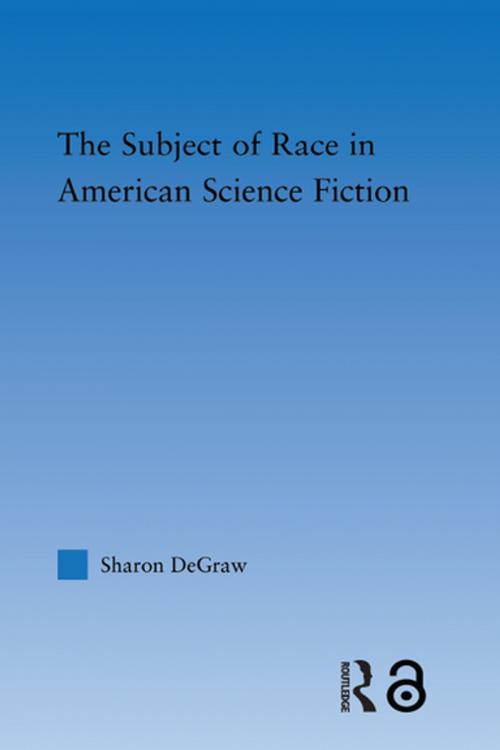 Cover of the book The Subject of Race in American Science Fiction by Sharon DeGraw, Taylor and Francis