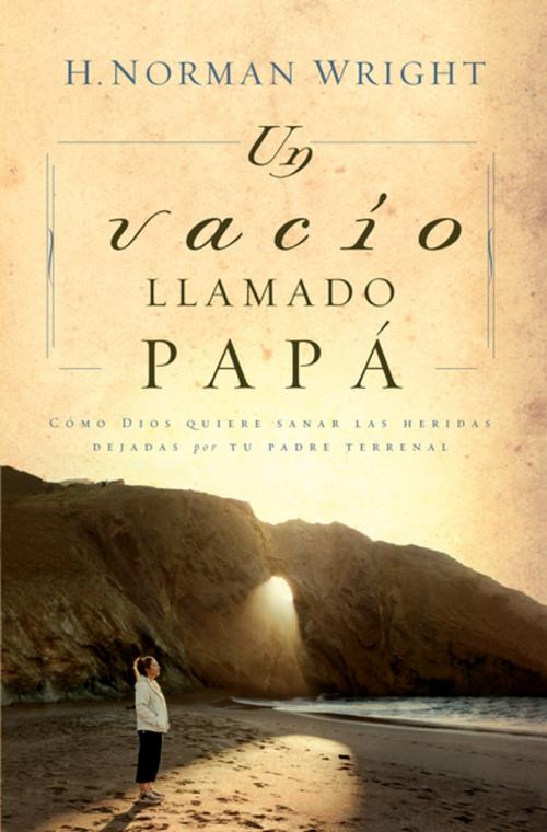 Cover of the book Un vacío llamado papá by H. Norman Wright, Grupo Nelson
