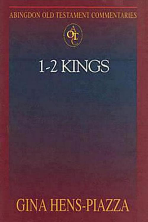 Cover of the book Abingdon Old Testament Commentaries: 1 - 2 Kings by Gina Hens-Piazza, Abingdon Press