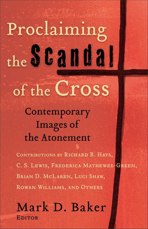 Cover of the book Proclaiming the Scandal of the Cross by , Baker Publishing Group