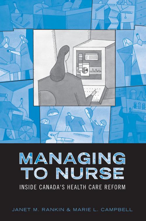Cover of the book Managing to Nurse by Janet Rankin, Marie Campbell, University of Toronto Press, Scholarly Publishing Division
