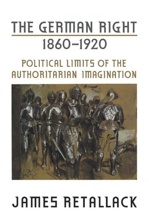 Cover of the book The German Right, 1860-1920 by James Retallack, University of Toronto Press, Scholarly Publishing Division