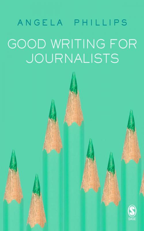 Cover of the book Good Writing for Journalists by Ms Angela Phillips, SAGE Publications