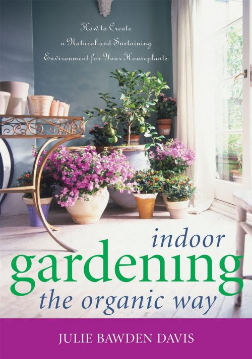 Cover of the book Indoor Gardening the Organic Way by Julie Bawden Davis, Taylor Trade Publishing