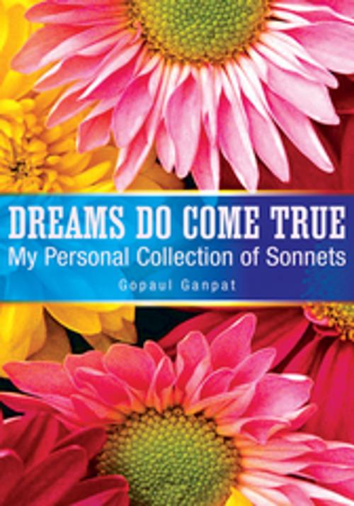 Cover of the book Dreams Do Come True by Gopaul Ganpat, Xlibris US