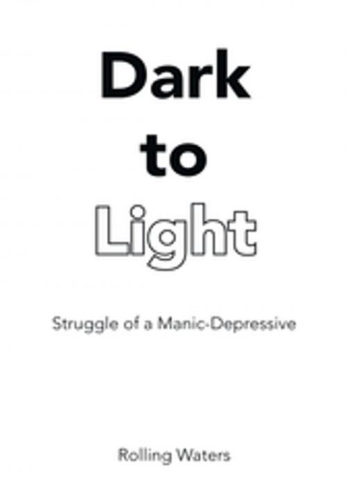 Cover of the book Dark to Light by Rolling Waters, Xlibris US
