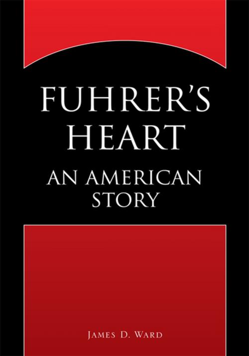 Cover of the book Fuhrer's Heart by James D. Ward, Xlibris US