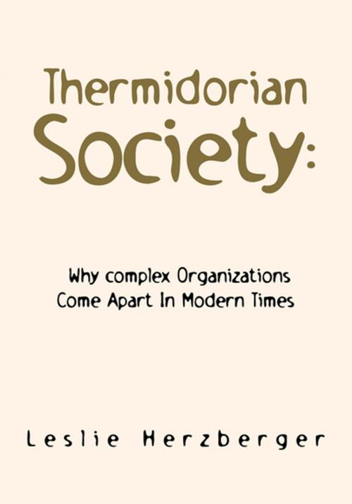 Cover of the book Thermidorian Society: Why Complex Organizations Come Apart in Modern Times by Leslie Herzberger, Xlibris US