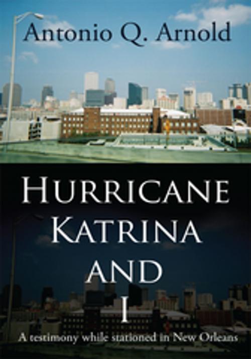 Cover of the book Hurricane Katrina and I by Antonio Q. Arnold, AuthorHouse