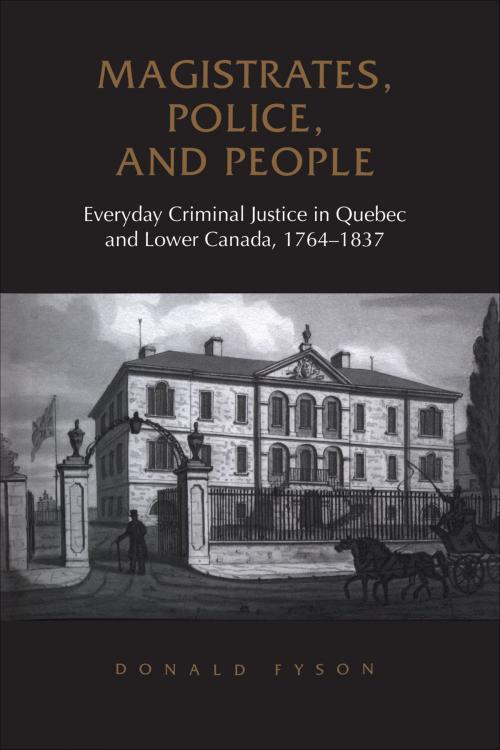 Cover of the book Magistrates, Police, and People by Donald Fyson, University of Toronto Press, Scholarly Publishing Division