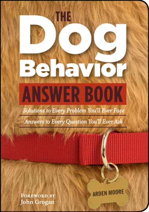 Cover of the book The Dog Behavior Answer Book by Arden Moore, Storey Publishing, LLC