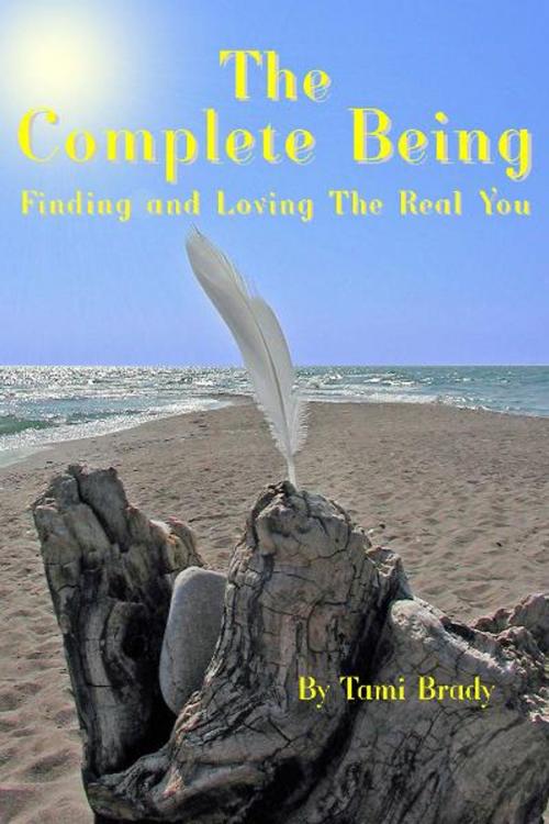 Cover of the book The Complete Being by Tami Brady, Loving Healing Press
