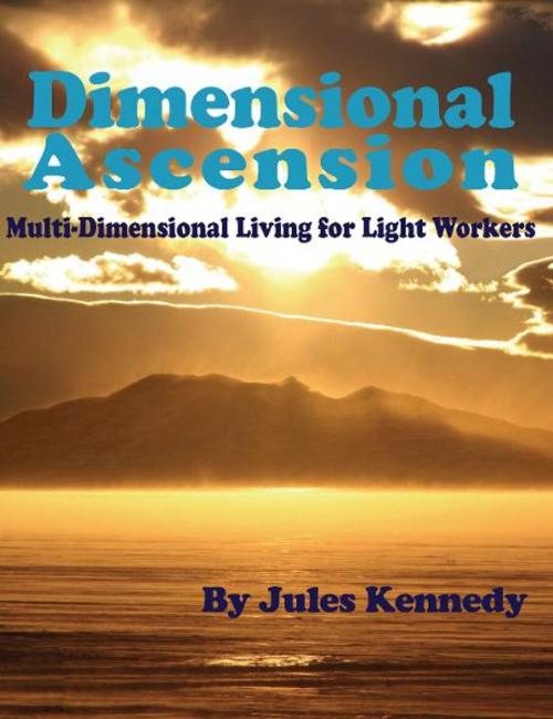 Cover of the book Dimensional Ascension by Jules Kennedy, Loving Healing Press