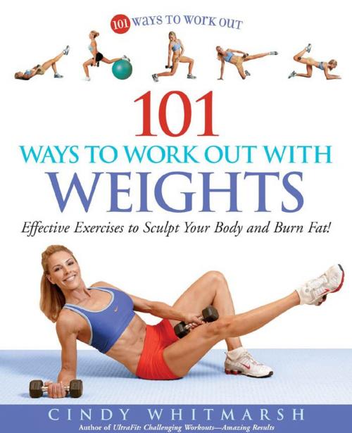 Cover of the book 101 Ways to Work Out with Weights: Effective Exercises to Sculpt Your Body and Burn Fat! by Cindy Whitmarsh, Kerri Walsh, Fair Winds Press