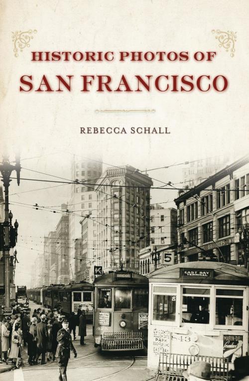 Cover of the book Historic Photos of San Francisco by Rebecca Schall, Turner Publishing Company