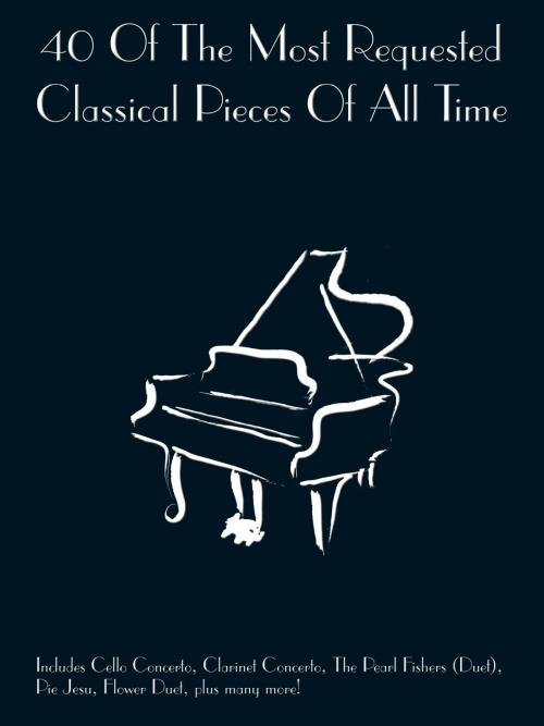 Cover of the book 40 Most Requested Classical Pieces by Wise Publications, Music Sales Limited