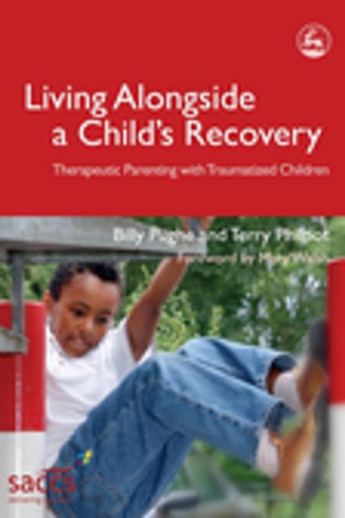 Cover of the book Living Alongside a Child’s Recovery by Billy Pughe, Terry Philpot, Jessica Kingsley Publishers