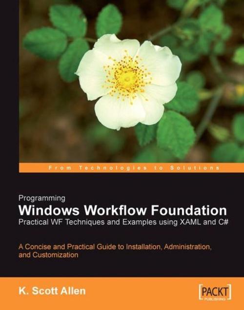 Cover of the book Programming Windows Workflow Foundation: Practical WF Techniques and Examples using XAML and C# by K. Scott Allen, Packt Publishing