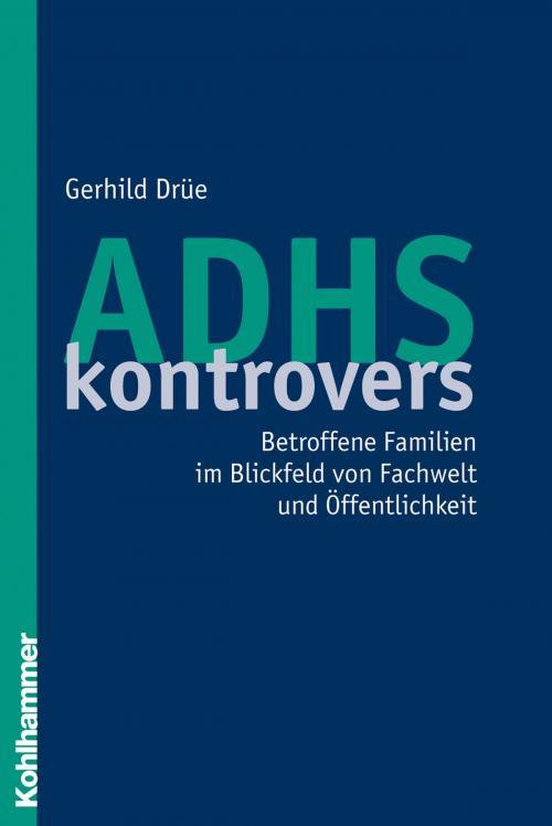 Cover of the book ADHS kontrovers by Gerhild Drüe, Kohlhammer Verlag