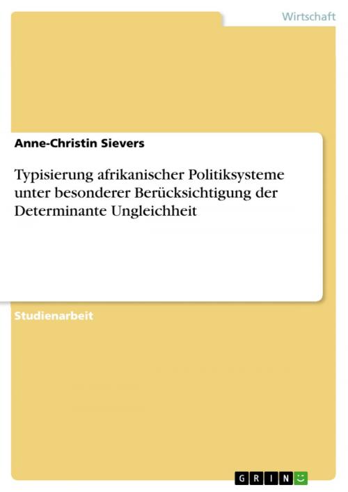 Cover of the book Typisierung afrikanischer Politiksysteme unter besonderer Berücksichtigung der Determinante Ungleichheit by Anne-Christin Sievers, GRIN Verlag
