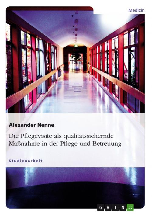 Cover of the book Die Pflegevisite als qualitätssichernde Maßnahme in der Pflege und Betreuung by Alexander Nenne, GRIN Verlag