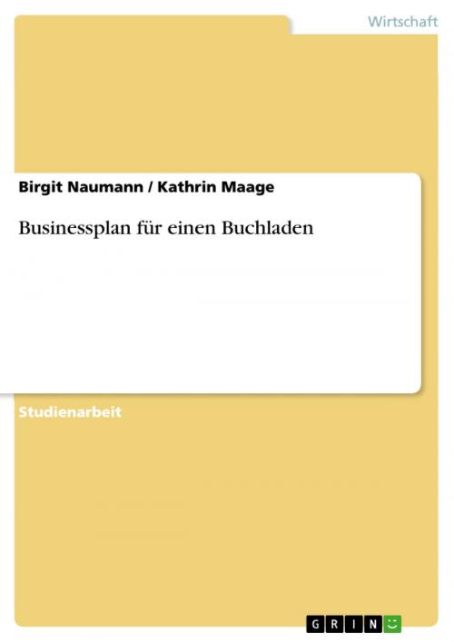 Cover of the book Businessplan für einen Buchladen by Birgit Naumann, Kathrin Maage, GRIN Verlag