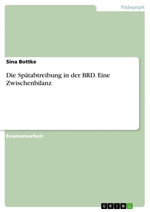 Cover of the book Die Spätabtreibung in der BRD. Eine Zwischenbilanz by Sina Bottke, GRIN Verlag